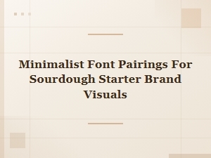 Minimalist Font Pairings for Sourdough Starter Brands