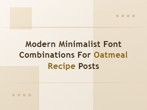 Modern Minimalist Fonts for Oatmeal Recipe Posts