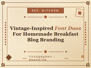 Vintage-Inspired Font Duos for Breakfast Blog Branding