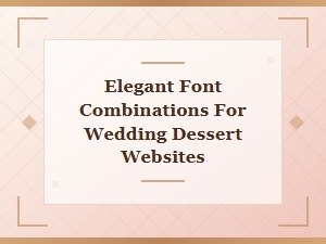 Elegant Font Pairings for Wedding Dessert Websites