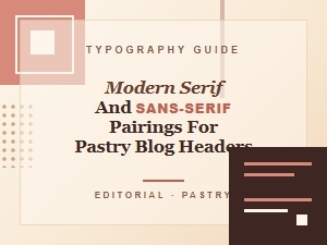 Modern Serif and Sans-Serif Pairings for Pastry Blog Headers