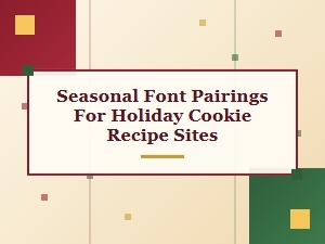 Seasonal Font Pairings for Holiday Cookie Recipes