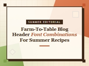 Fresh Farm-to-Table Font Pairings for Summer Recipes