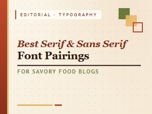 Best Serif and Sans Serif Font Pairings for Savory Food Blogs