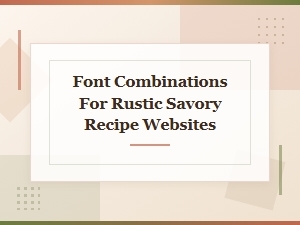 Rustic Font Pairings for Savory Recipe Sites